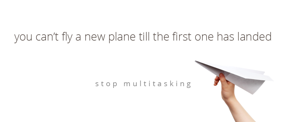 Stop Multi-Tasking