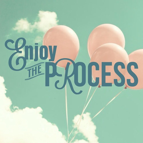 Enjoy the Process